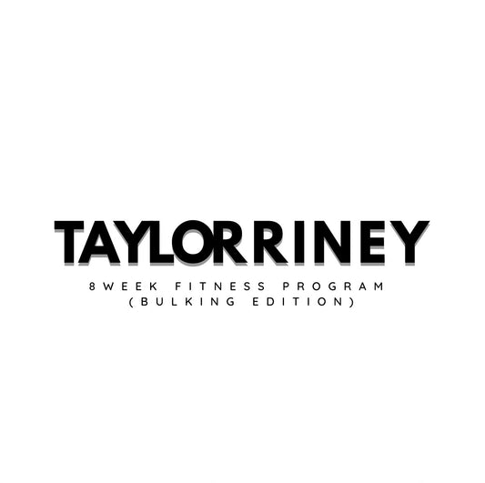 Taylor Riney  8 WEEK FITNESS PROGRAM  (Bulking Edition)
